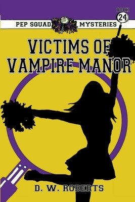 Pep Squad Mysteries Book 24: Victims of the Vampires by Roberts, Daniel