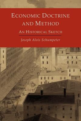 Economic Doctrine and Method: An Historical Sketch by Schumpeter, Joseph Alois