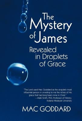 The Mystery of James Revealed in Droplets of Grace by Goddard, Mac