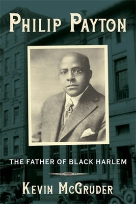 Philip Payton: The Father of Black Harlem by McGruder, Kevin