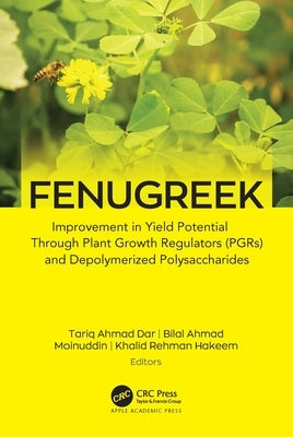 Fenugreek: Improvement in Yield Potential through Plant Growth Regulators (PGRs) and Depolymerized Polysaccharides by Dar, Tariq Ahmad