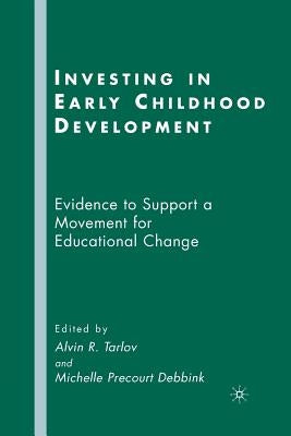 Investing in Early Childhood Development: Evidence to Support a Movement for Educational Change by Tarlov, A.