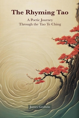 The Rhyming Tao: A Poetic Journey Through the Tao Te Ching by Godwin, James