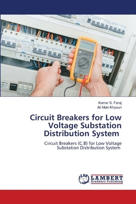 Circuit Breakers for Low Voltage Substation Distribution System by Faraj, Karrar S.