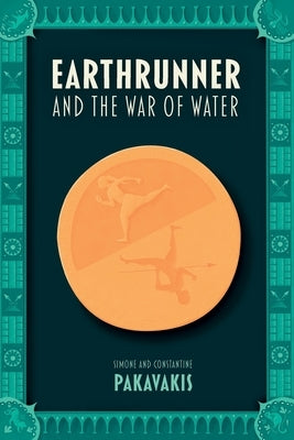 Earthrunner and the War of Water by Pakavakis, Simone