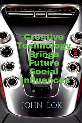 Creative Technology Brings Future Social Influences by Lok, John