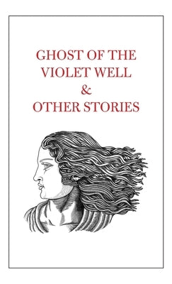 Ghost of the Violet Well & Other Stories by Shah, Tahir