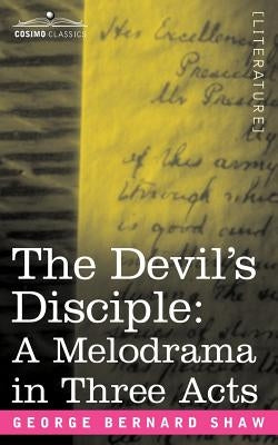 The Devil's Disciple: A Melodrama in Three Acts by Shaw, George Bernard