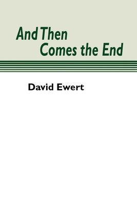 And Then Comes the End by Ewert, David
