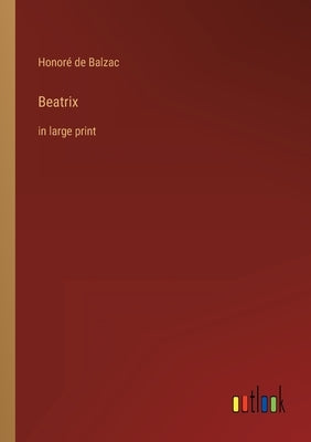 Beatrix: in large print by Balzac, Honoré de