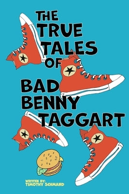 The True Tales of Bad Benny Taggart by Schmand, Timothy