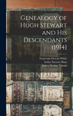 Genealogy of Hugh Stewart and his Descendants (1914] by White, Francenia Stewart