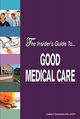 The Insider's Guide to Good Medical Care by Greenwood, Lindiwe F.
