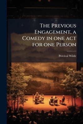 The Previous Engagement, a Comedy in one act for one Person by Wilde, Percival