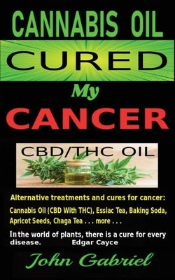 Cannabis Oil Cured My Cancer: Magic Medicine by Gabriel, John
