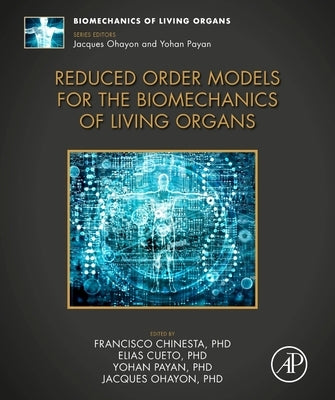 Reduced Order Models for the Biomechanics of Living Organs by Chinesta, Francisco