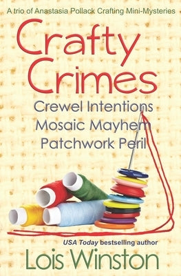 Crafty Crimes: a trio of Anastasia Pollack Crafting Mini-Mysteries by Winston, Lois