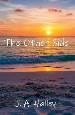 The Other Side by Halley, J. A.