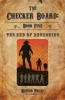 The Checker Board: Book Five: The End of Reckoning by Palaz, Nedler