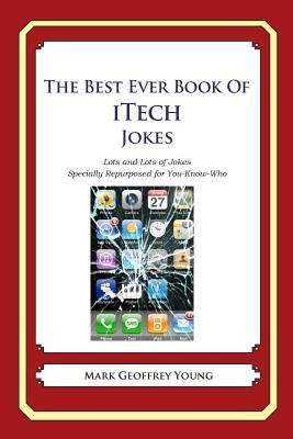 The Best Ever Book of iTech Jokes: Lots and Lots of Jokes Specially Repurposed for You-Know-Who by Young, Mark Geoffrey