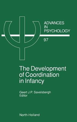 The Development of Coordination in Infancy: Volume 97 by Savelsbergh, G. J. P.
