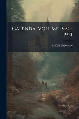 Calenda, Volume 1920-1921 by McGill University