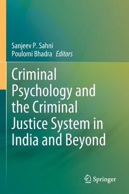 Criminal Psychology and the Criminal Justice System in India and Beyond by Sahni, Sanjeev P.