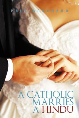 A Catholic Marries a Hindu by Bouchard, Paul