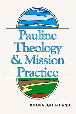 Pauline Theology and Mission Practice by Gilliland, Dean S.