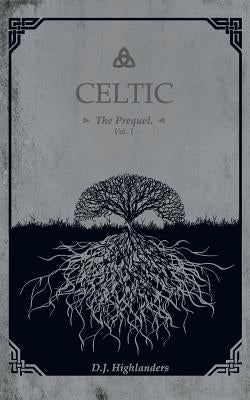 CELTIC, the Prequel vol.1 by Highlanders, D. J.