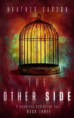 The Other Side: A Haunting Dystopian Tale Book 3 by Carson, Heather