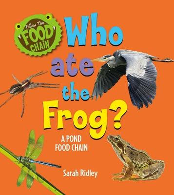 Who Ate the Frog? a Pond Food Chain by Ridley, Sarah