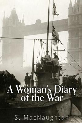 A Woman's Diary of the War by Macnaughtan, S.