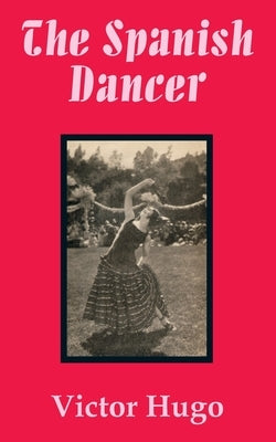 The Spanish Dancer by Hugo, Victor