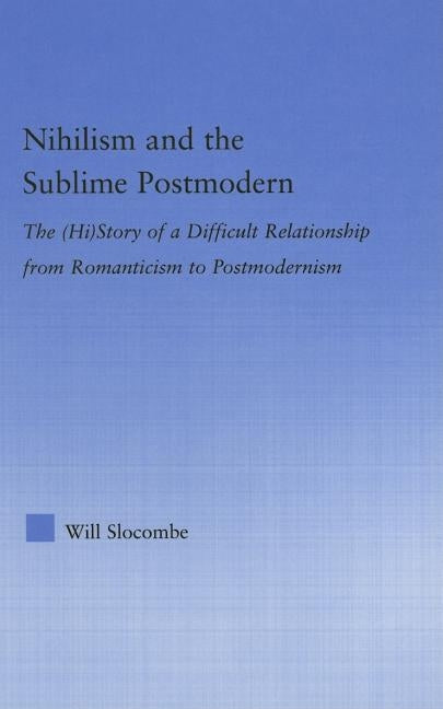 Nihilism and the Sublime Postmodern by Slocombe, William