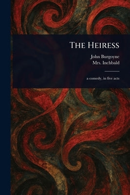 The Heiress by Burgoyne, John