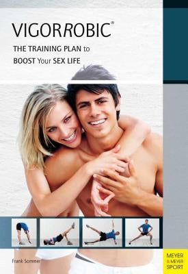 Vigorrobic: The Training Plan to Boost Your Sex Life by Sommer, Frank