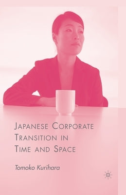 Japanese Corporate Transition in Time and Space by Kurihara, T.