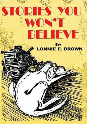 Stories You Won't Believe by Brown, Lonnie E.