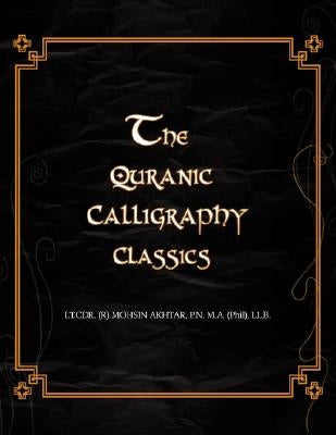 The Quranic Calligraphy Classics by Akhtar, Mohsin