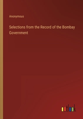 Selections from the Record of the Bombay Government by Anonymous