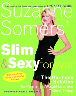 Suzanne Somers' Slim and Sexy Forever: The Hormone Solution for Permanent Weight Loss and Optimal Living by Somers, Suzanne