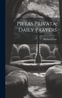 Pietas Privata, Daily Prayers by Cope, Richard