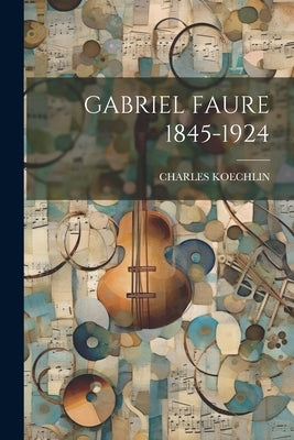 Gabriel Faure 1845-1924 by Koechlin, Charles