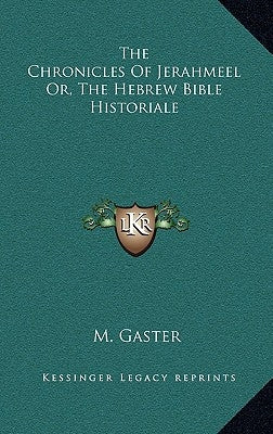 The Chronicles Of Jerahmeel Or, The Hebrew Bible Historiale by Gaster, M.