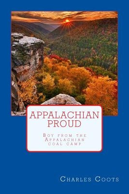 Appalachian Proud: Boy from the Appalachian coal camp by Coots, Charles H.