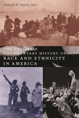 The Columbia Documentary History of Race and Ethnicity in America by Bayor, Ronald