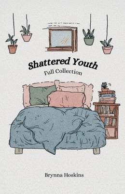 Shattered Youth: Full Collection by Hoskins, Brynna