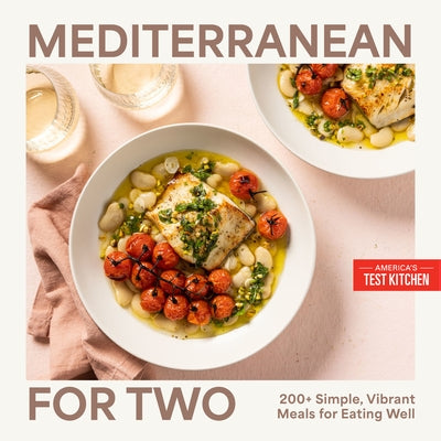 Mediterranean for Two: 200+ Simple, Vibrant Meals for Eating Well by America's Test Kitchen