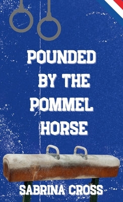 Pounded by the Pommel Horse by Cross, Sabrina
